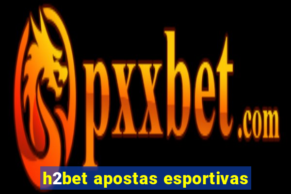 h2bet apostas esportivas